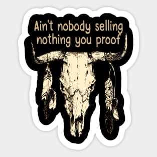 Ain't Nobody Selling Nothing You Proof Bull-Skull Feathers Sticker